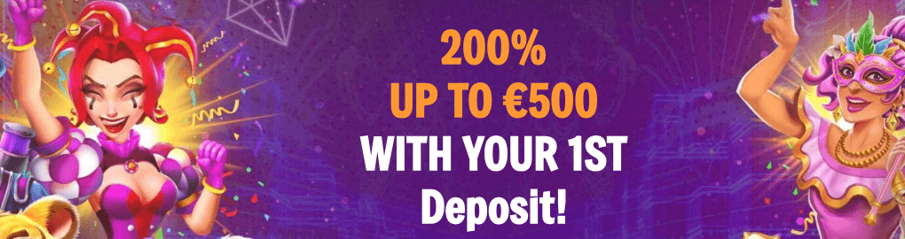 200% UP TO €500 WITH YOUR 1ST Deposit!